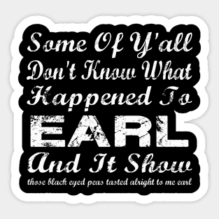 Some Of Y'all Don't Know What Happened To Earl And It Show Sticker